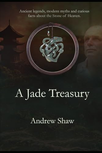 A Jade Treasury: Ancient legends, modern myths, fascinating stories and strange facts surrounding the Stone of Heaven von Independently published