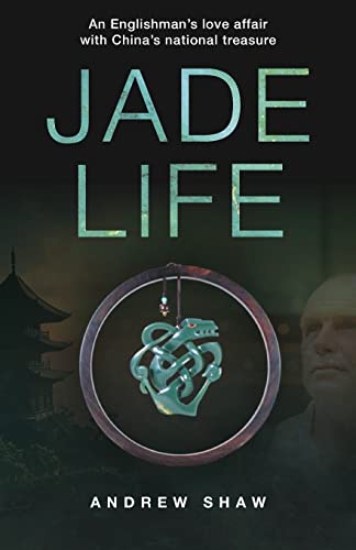 Jade Life: An Englishman's Love Affair with China's National Treasure von Earnshaw Books
