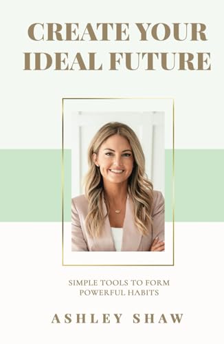 Create Your Ideal Future: Simple Tools to Form Powerful Habits Create Your Ideal Future: Simple Tools to Form Powerful Habits von BCG Publishing