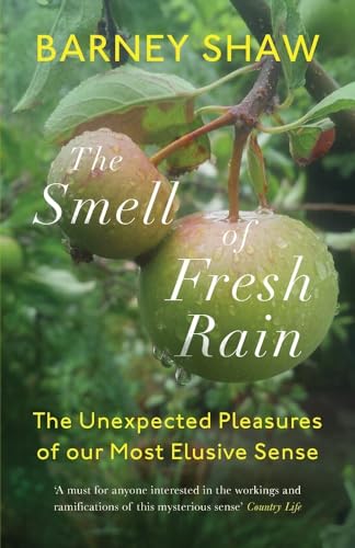 The Smell of Fresh Rain: The Unexpected Pleasures of our Most Elusive Sense