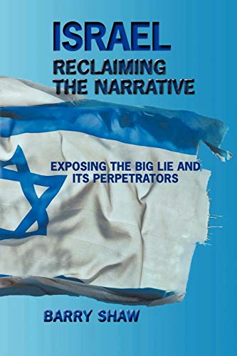 Israel Reclaiming The Narrative: Exposing the Big Lie and Its Perpetrators