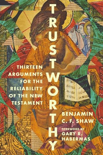 Trustworthy: Thirteen Arguments for the Reliability of the New Testament von IVP Academic