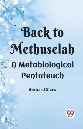 Back To Methuselah A Metabiological Pentateuch von Double 9 Books