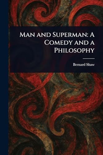 Man and Superman: A Comedy and a Philosophy Man and Superman: A Comedy and a Philosophy von Anson Street Press