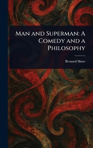 Man and Superman: A Comedy and a Philosophy Man and Superman: A Comedy and a Philosophy von Anson Street Press