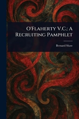 O'Flaherty V.C.: A Recruiting Pamphlet O'Flaherty V.C.: A Recruiting Pamphlet von Anson Street Press