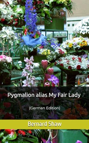 Pygmalion alias My Fair Lady: (German Edition) von Independently published