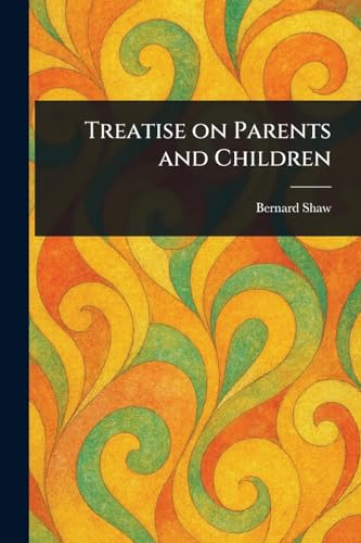 Treatise on Parents and Children Treatise on Parents and Children von Anson Street Press