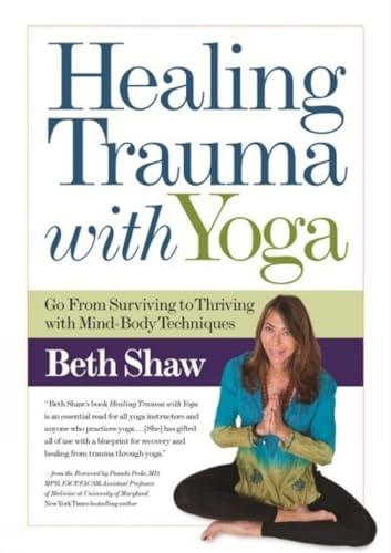 Healing Trauma with Yoga: Go from Surviving to Thriving with Mind-Body Techniques