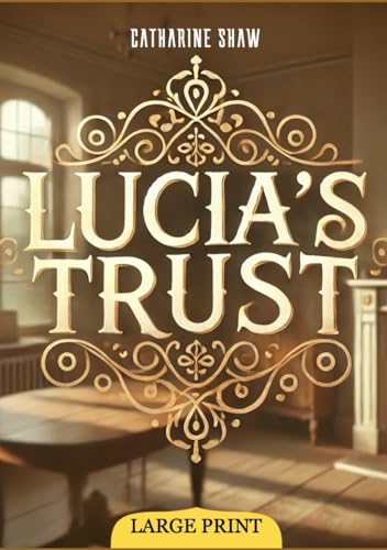 Lucia's Trust (Large Print Edition): A classic narrative exploring themes of morality, self-sacrifice, and the power of kindness in daily life von Independently published