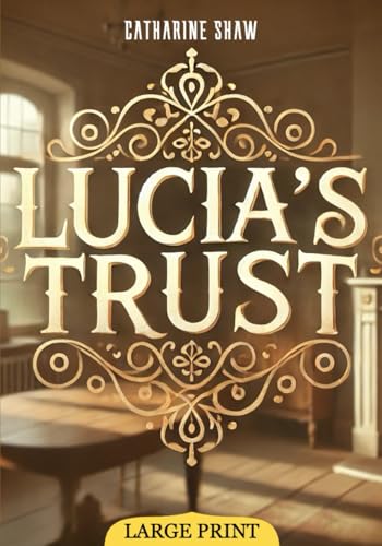 Lucia's Trust (Large Print Edition): A classic narrative exploring themes of morality, self-sacrifice, and the power of kindness in daily life von Independently published