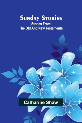 Sunday stories: Stories from the Old and New Testaments von Alpha Edition