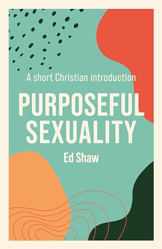 Purposeful Sexulaity: A Short Christian Introduction