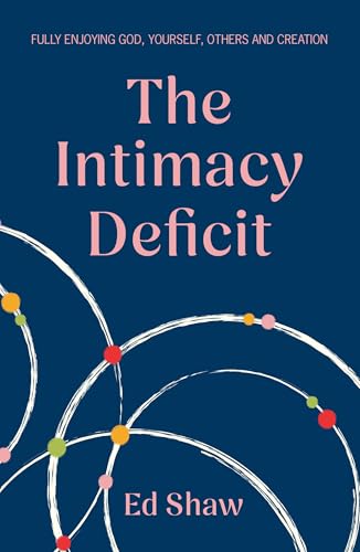 The Intimacy Deficit: Fully Enjoying God, Self, Others and Creation The Intimacy Deficit: Fully Enjoying God, Self, Others and Creation von Inter-Varsity Press
