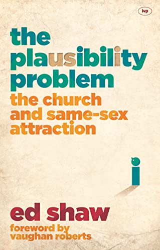 The Plausibility Problem: The Church And Same-Sex Attraction von IVP