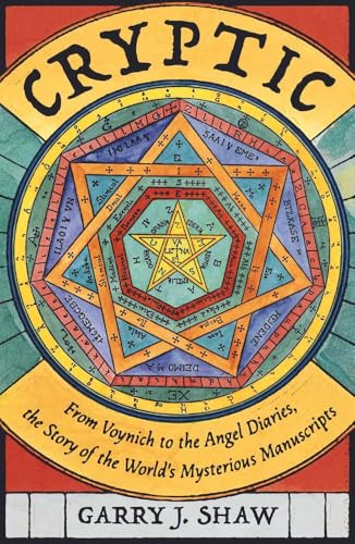 Cryptic: From Voynich to the Angel Diaries, the Story of the World's Mysterious Manuscripts von Yale University Press