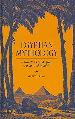 Egyptian Mythology: A Traveler's Guide from Aswan to Alexandria von Thames & Hudson