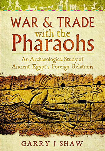 War and Trade with the Pharaohs: An Archaeological Study of Ancient Egypt's Foreign Relations von Pen and Sword Archaeology