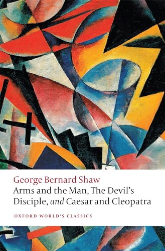 Arms and the Man, The Devil's Disciple, and Caesar and Cleopatra (Oxford World's Classics) von Oxford University Press