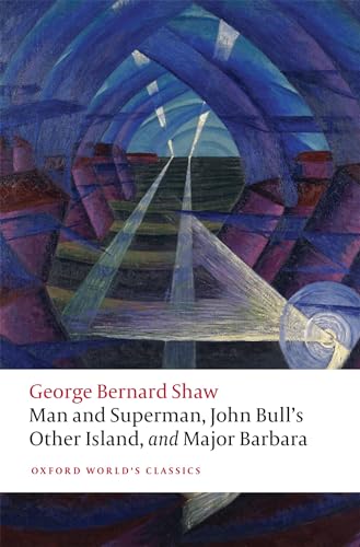 Man and Superman, John Bull's Other Island, and Major Barbara (Oxford World's Classics) von Oxford University Press