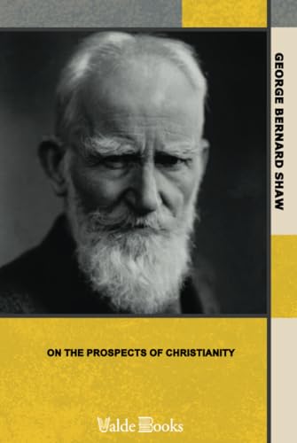 On the Prospects of Christianity. Bernard Shaw's Preface to Androcles and the Lion von ValdeBooks