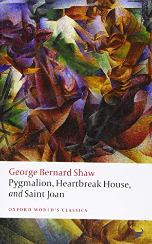 Pygmalion, Heartbreak House, and Saint Joan (Oxford World’s Classics)