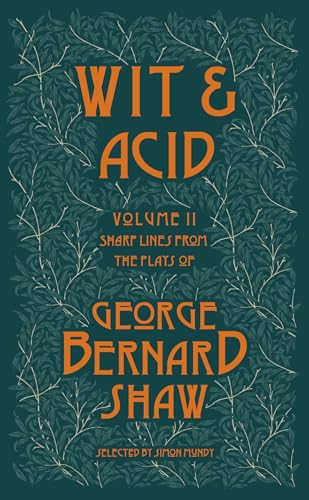 Wit and Acid: Sharp Lines from the Plays of George Bernard Shaw, Volume II von Renard Press Ltd