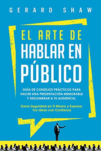 El arte de hablar en público: Guía de consejos prácticos para hacer una presentación memorable y deslumbrar a tu audiencia. Gana seguridad en ti mismo y expresa tus ideas con confianza von Communication Excellence