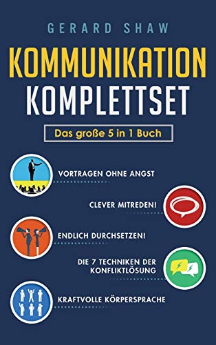Kommunikation Komplettset - Das große 5 in 1 Buch: Vortragen ohne Angst | Clever mitreden! | Endlich durchsetzen! | Die 7 Techniken der Konfliktlösung | Kraftvolle Körpersprache von Communication Excellence