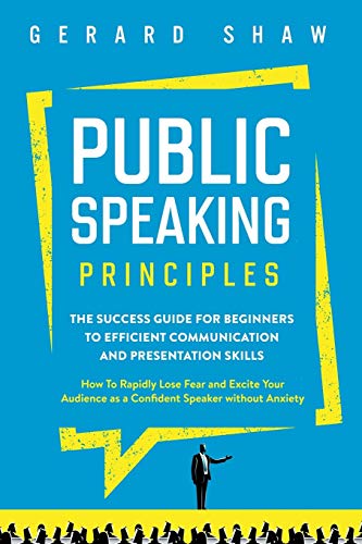 Public Speaking Principles: The Success Guide for Beginners to Efficient Communication and Presentation Skills. How To Rapidly Lose Fear and Excite Your Audience as a Confident Speaker Without Anxiety von Communication Excellence