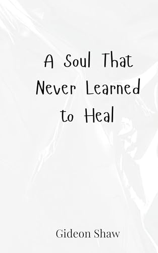A Soul That Never Learned to Heal von Creative Arts Management OÜ