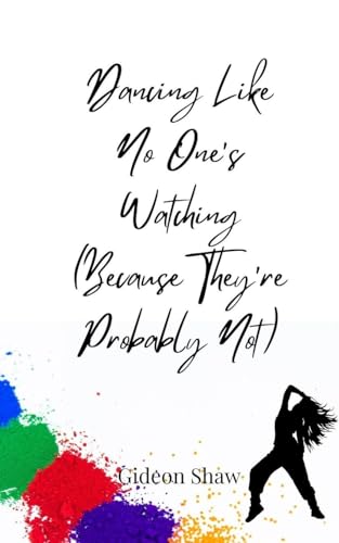 Dancing Like No One's Watching (Because They're Probably Not) von Creative Arts Management OÜ