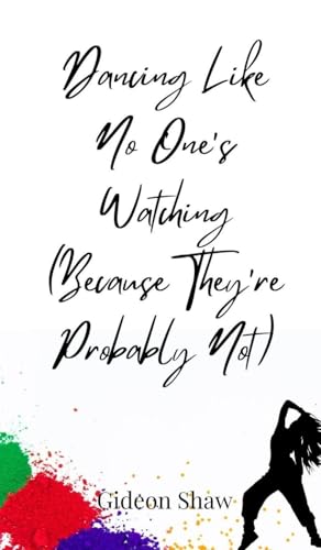 Dancing Like No One's Watching (Because They're Probably Not) von Creative Arts Management OÜ