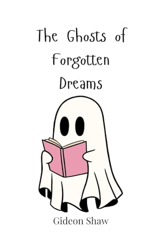 The Ghosts of Forgotten Dreams von Creative Arts Management OÜ