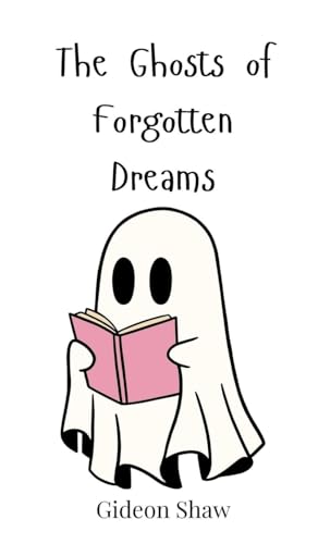 The Ghosts of Forgotten Dreams