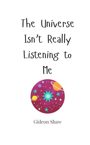 The Universe Isn't Really Listening to Me von Creative Arts Management OÜ