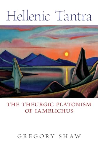 Hellenic Tantra: The Theurgic Platonism of Iamblichus von Angelico Press