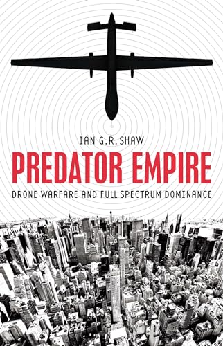 Predator Empire: Drone Warfare and Full Spectrum Dominance (PostHumanities)