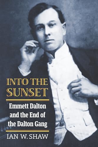 Into the Sunset: Emmett Dalton and the End of the Dalton Gang von University Press of Kansas