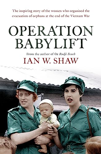 Operation Babylift: The Incredible Story of the Inspiring Australian Women Who Rescued Hundreds of Orphans at the End of the Vietnam War von Hachette Australia
