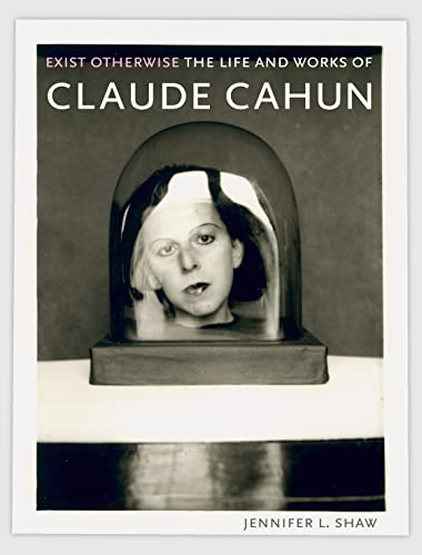 Exist Otherwise: The Life and Works of Claude Cahun von Reaktion Books
