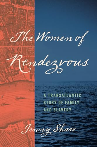 The Women of Rendezvous: A Transatlantic Story of Family and Slavery von The University of North Carolina Press