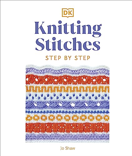 Knitting Stitches Step-by-Step: More than 150 Essential Stitches to Knit, Purl, and Perfect von DK