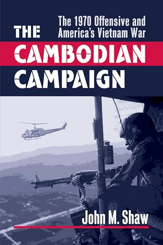 The Cambodian Campaign: The 1970 Offensive and America's Vietnam War (Modern War Studies)