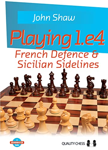 Playing 1.e4 - French Defence and Sicilian Sidelines: French Defence & Sicilian Sidelines (Grandmaster Guide)