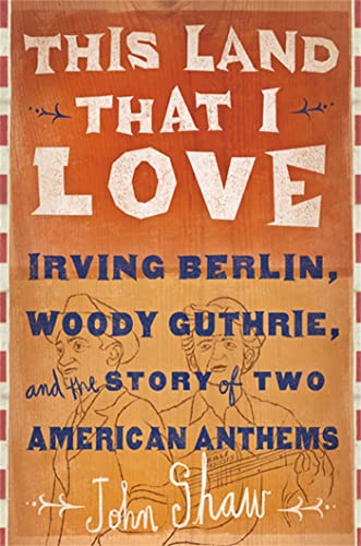 This Land that I Love: Irving Berlin, Woody Guthrie, and the Story of Two American Anthems von PublicAffairs