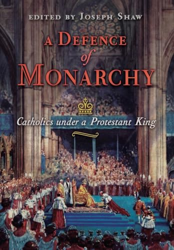 A Defence of Monarchy: Catholics under a Protestant King von Angelico Press