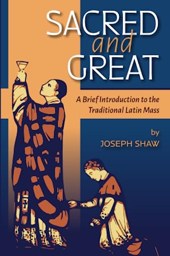 Sacred and Great: A Brief Introduction to the Traditional Latin Mass von Os Justi Press