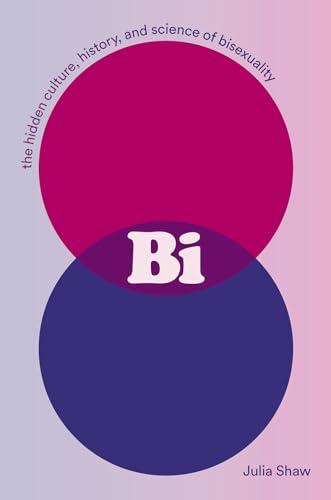 Bi: The Hidden Culture, History, and Science of Bisexuality