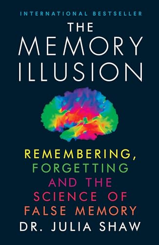 The Memory Illusion: Remembering, Forgetting and the Science of False Memory